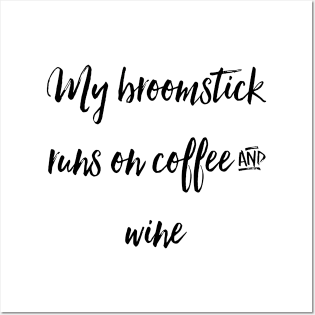 My Broomstick Runs on Coffee and Wine Wall Art by chrissyloo